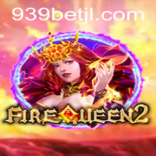 FireQueen2: Descubra o Mundo Intenso e Envolvente do Novo Jogo da Plataforma 939bet
